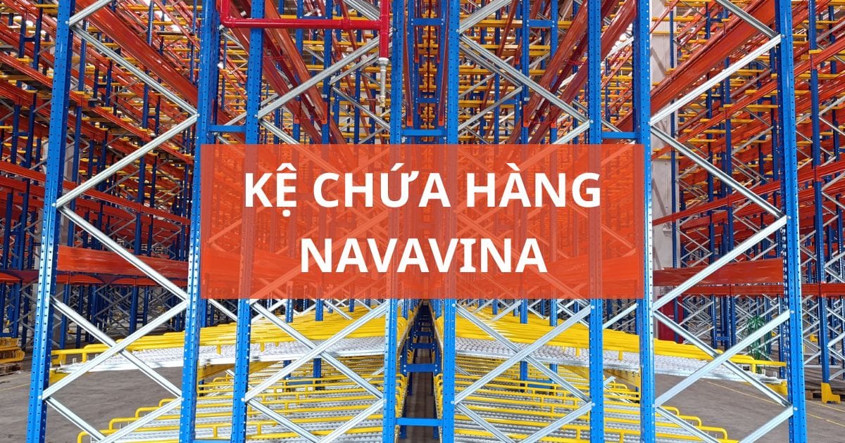 Kệ chứa hàng công nghiệp Navavina – kệ kho hàng tải trọng cao
